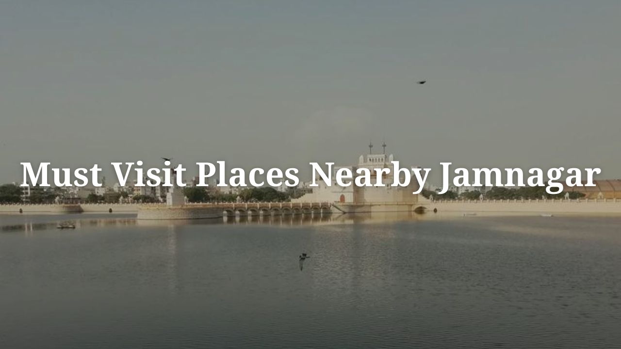 Must Visit Places Nearby Jamnagar